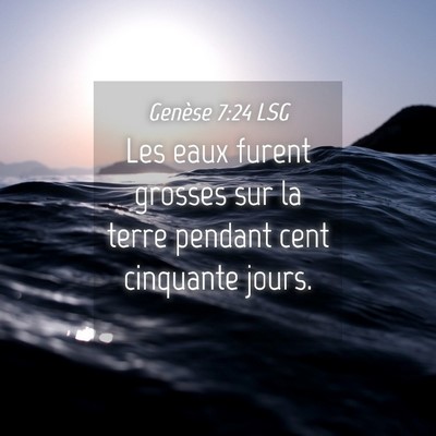 Picture 04 - Genèse 7:24 LSG - Les eaux furent grosses sur la terre pendant cent - Bible Verse Picture