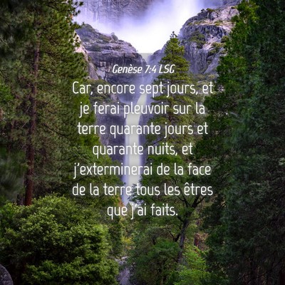 Picture 04 - Genèse 7:4 LSG - Car, encore sept jours, et je ferai pleuvoir sur - Bible Verse Picture