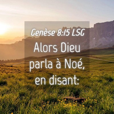 Picture 04 - Genèse 8:15 LSG - Alors Dieu parla à Noé, en - Bible Verse Picture