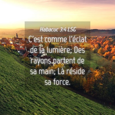 Picture 04 - Habacuc 3:4 LSG - C'est comme l'éclat de la lumière; Des rayons - Bible Verse Picture