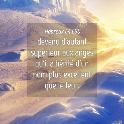 Picture 04 - Hébreux 1:4 LSG - devenu d'autant supérieur aux anges qu'il a - Bible Verse Picture