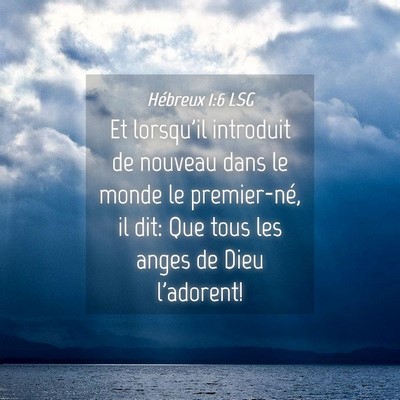 Picture 04 - Hébreux 1:6 LSG - Et lorsqu'il introduit de nouveau dans le monde - Bible Verse Picture