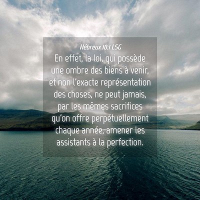 Picture 04 - Hébreux 10:1 LSG - En effet, la loi, qui possède une ombre des - Bible Verse Picture
