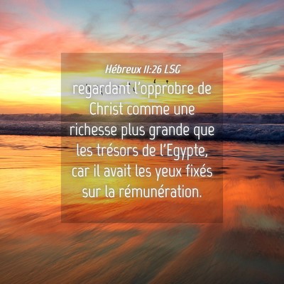 Picture 04 - Hébreux 11:26 LSG - regardant l'opprobre de Christ comme une richesse - Bible Verse Picture