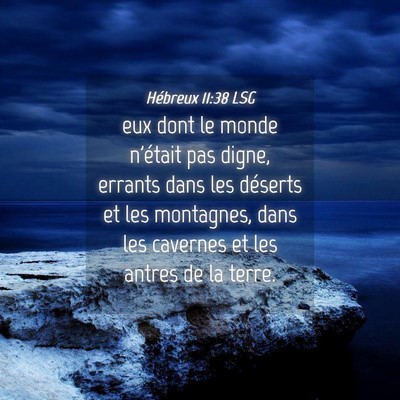 Picture 04 - Hébreux 11:38 LSG - eux dont le monde n'était pas digne, errants - Bible Verse Picture