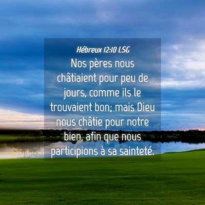 Picture 04 - Hébreux 12:10 LSG - Nos pères nous châtiaient pour peu de jours, - Bible Verse Picture