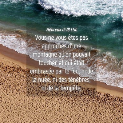 Picture 04 - Hébreux 12:18 LSG - Vous ne vous êtes pas approchés d'une montagne - Bible Verse Picture