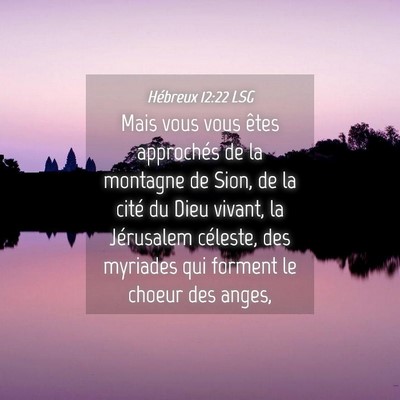 Picture 04 - Hébreux 12:22 LSG - Mais vous vous êtes approchés de la montagne de - Bible Verse Picture