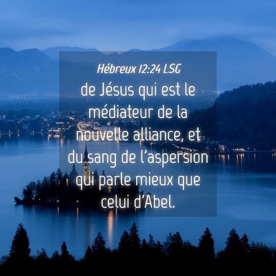 Picture 04 - Hébreux 12:24 LSG - de Jésus qui est le médiateur de la nouvelle - Bible Verse Picture
