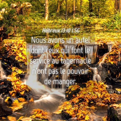 Picture 04 - Hébreux 13:10 LSG - Nous avons un autel dont ceux qui font le service - Bible Verse Picture