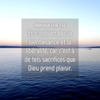 Picture 04 - Hébreux 13:16 LSG - Et n'oubliez pas la bienfaisance et la - Bible Verse Picture