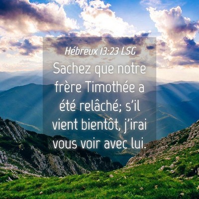 Picture 04 - Hébreux 13:23 LSG - Sachez que notre frère Timothée a été - Bible Verse Picture