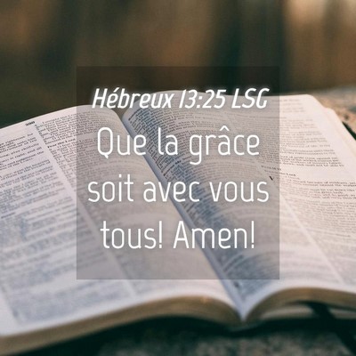 Picture 04 - Hébreux 13:25 LSG - Que la grâce soit avec vous tous! - Bible Verse Picture