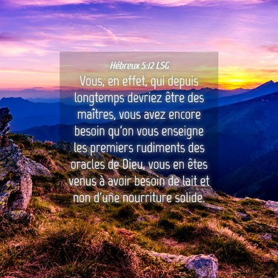 Picture 04 - Hébreux 5:12 LSG - Vous, en effet, qui depuis longtemps devriez - Bible Verse Picture