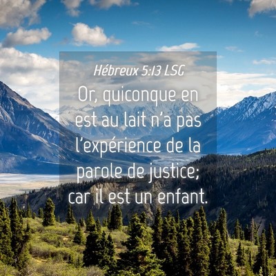 Picture 04 - Hébreux 5:13 LSG - Or, quiconque en est au lait n'a pas - Bible Verse Picture