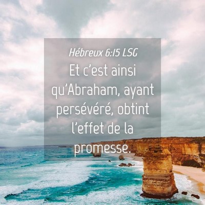 Picture 04 - Hébreux 6:15 LSG - Et c'est ainsi qu'Abraham, ayant persévéré, - Bible Verse Picture