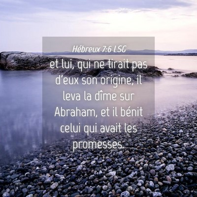 Picture 04 - Hébreux 7:6 LSG - et lui, qui ne tirait pas d'eux son origine, il - Bible Verse Picture