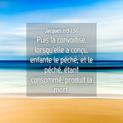 Picture 04 - Jacques 1:15 LSG - Puis la convoitise, lorsqu'elle a conçu, enfante - Bible Verse Picture