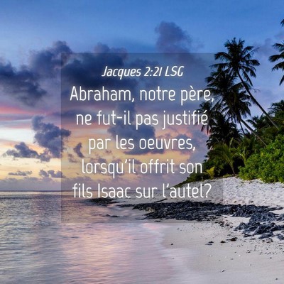 Picture 04 - Jacques 2:21 LSG - Abraham, notre père, ne fut-il pas justifié par - Bible Verse Picture