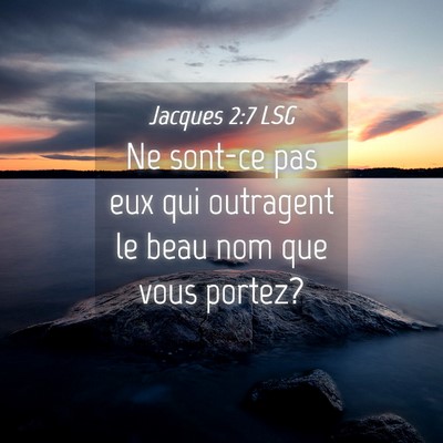 Picture 04 - Jacques 2:7 LSG - Ne sont-ce pas eux qui outragent le beau nom que - Bible Verse Picture