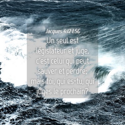 Picture 04 - Jacques 4:12 LSG - Un seul est législateur et juge, c'est celui qui - Bible Verse Picture