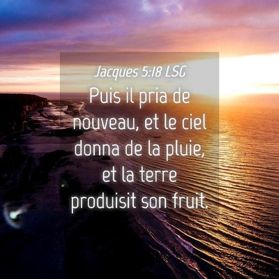 Picture 04 - Jacques 5:18 LSG - Puis il pria de nouveau, et le ciel donna de la - Bible Verse Picture
