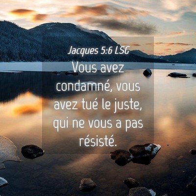 Picture 04 - Jacques 5:6 LSG - Vous avez condamné, vous avez tué le juste, qui - Bible Verse Picture