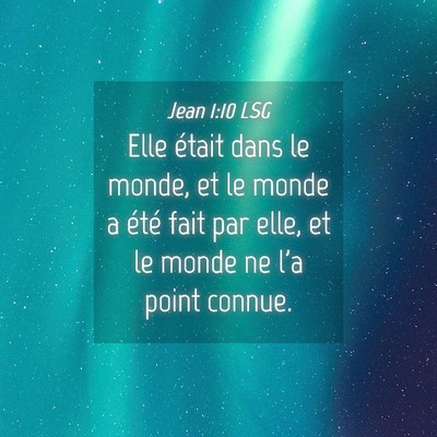 Picture 04 - Jean 1:10 LSG - Elle était dans le monde, et le monde a été - Bible Verse Picture