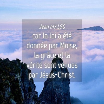 Picture 04 - Jean 1:17 LSG - car la loi a été donnée par Moïse, la grâce - Bible Verse Picture