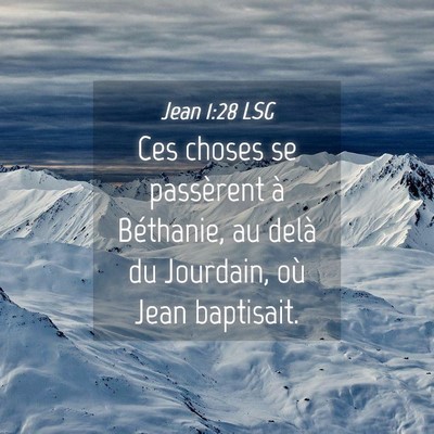 Picture 04 - Jean 1:28 LSG - Ces choses se passèrent à Béthanie, au delà - Bible Verse Picture