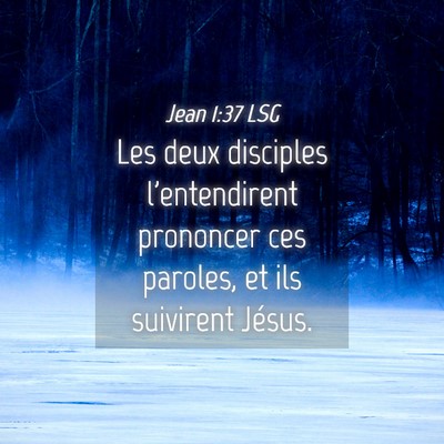 Picture 04 - Jean 1:37 LSG - Les deux disciples l'entendirent prononcer ces - Bible Verse Picture