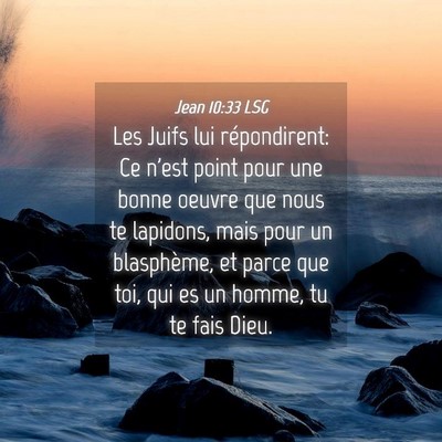 Picture 04 - Jean 10:33 LSG - Les Juifs lui répondirent: Ce n'est point pour - Bible Verse Picture