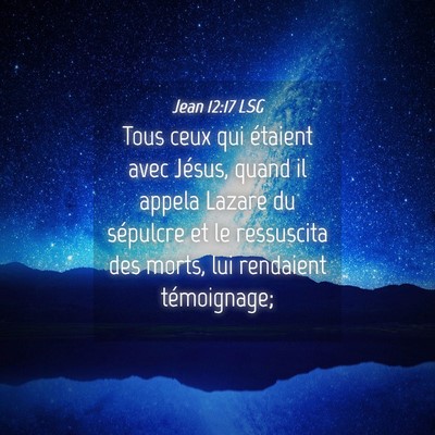 Picture 04 - Jean 12:17 LSG - Tous ceux qui étaient avec Jésus, quand il - Bible Verse Picture