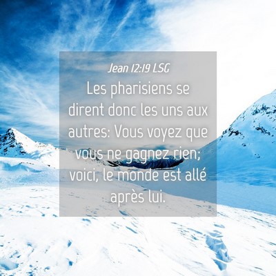Picture 04 - Jean 12:19 LSG - Les pharisiens se dirent donc les uns aux autres: - Bible Verse Picture