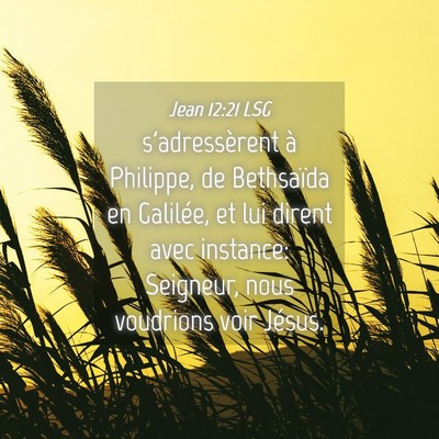 Picture 04 - Jean 12:21 LSG - s'adressèrent à Philippe, de Bethsaïda en - Bible Verse Picture