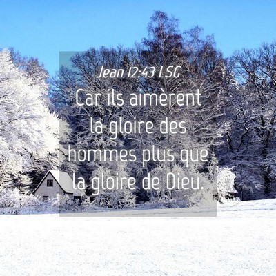 Picture 04 - Jean 12:43 LSG - Car ils aimèrent la gloire des hommes plus que - Bible Verse Picture