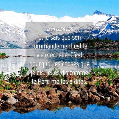 Picture 04 - Jean 12:50 LSG - Et je sais que son commandement est la vie - Bible Verse Picture