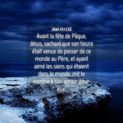 Picture 04 - Jean 13:1 LSG - Avant la fête de Pâque, Jésus, sachant que son - Bible Verse Picture