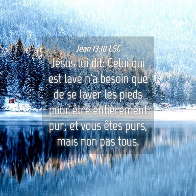 Picture 04 - Jean 13:10 LSG - Jésus lui dit: Celui qui est lavé n'a besoin - Bible Verse Picture