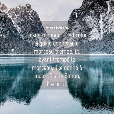 Picture 04 - Jean 13:26 LSG - Jésus répondit: C'est celui à qui je donnerai - Bible Verse Picture