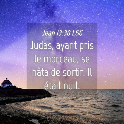 Picture 04 - Jean 13:30 LSG - Judas, ayant pris le morceau, se hâta de sortir. - Bible Verse Picture