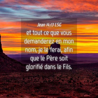 Picture 04 - Jean 14:13 LSG - et tout ce que vous demanderez en mon nom, je le - Bible Verse Picture