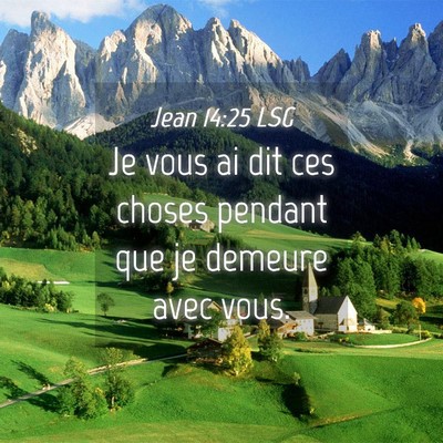 Picture 04 - Jean 14:25 LSG - Je vous ai dit ces choses pendant que je demeure - Bible Verse Picture