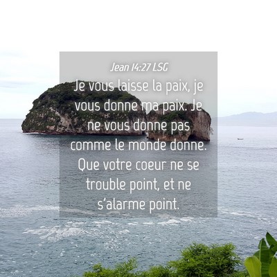 Picture 04 - Jean 14:27 LSG - Je vous laisse la paix, je vous donne ma paix. Je - Bible Verse Picture