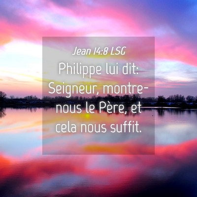 Picture 04 - Jean 14:8 LSG - Philippe lui dit: Seigneur, montre-nous le Père, - Bible Verse Picture