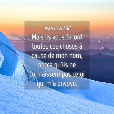 Picture 04 - Jean 15:21 LSG - Mais ils vous feront toutes ces choses à cause - Bible Verse Picture