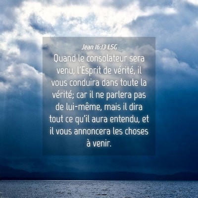 Picture 04 - Jean 16:13 LSG - Quand le consolateur sera venu, l'Esprit de - Bible Verse Picture