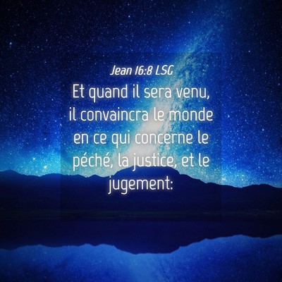 Picture 04 - Jean 16:8 LSG - Et quand il sera venu, il convaincra le monde en - Bible Verse Picture