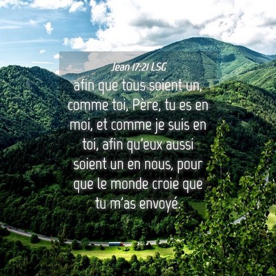 Picture 04 - Jean 17:21 LSG - afin que tous soient un, comme toi, Père, tu es - Bible Verse Picture