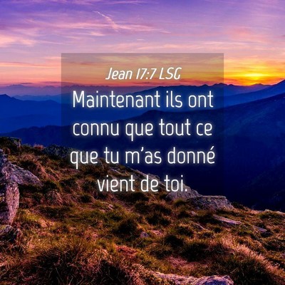 Picture 04 - Jean 17:7 LSG - Maintenant ils ont connu que tout ce que tu m'as - Bible Verse Picture